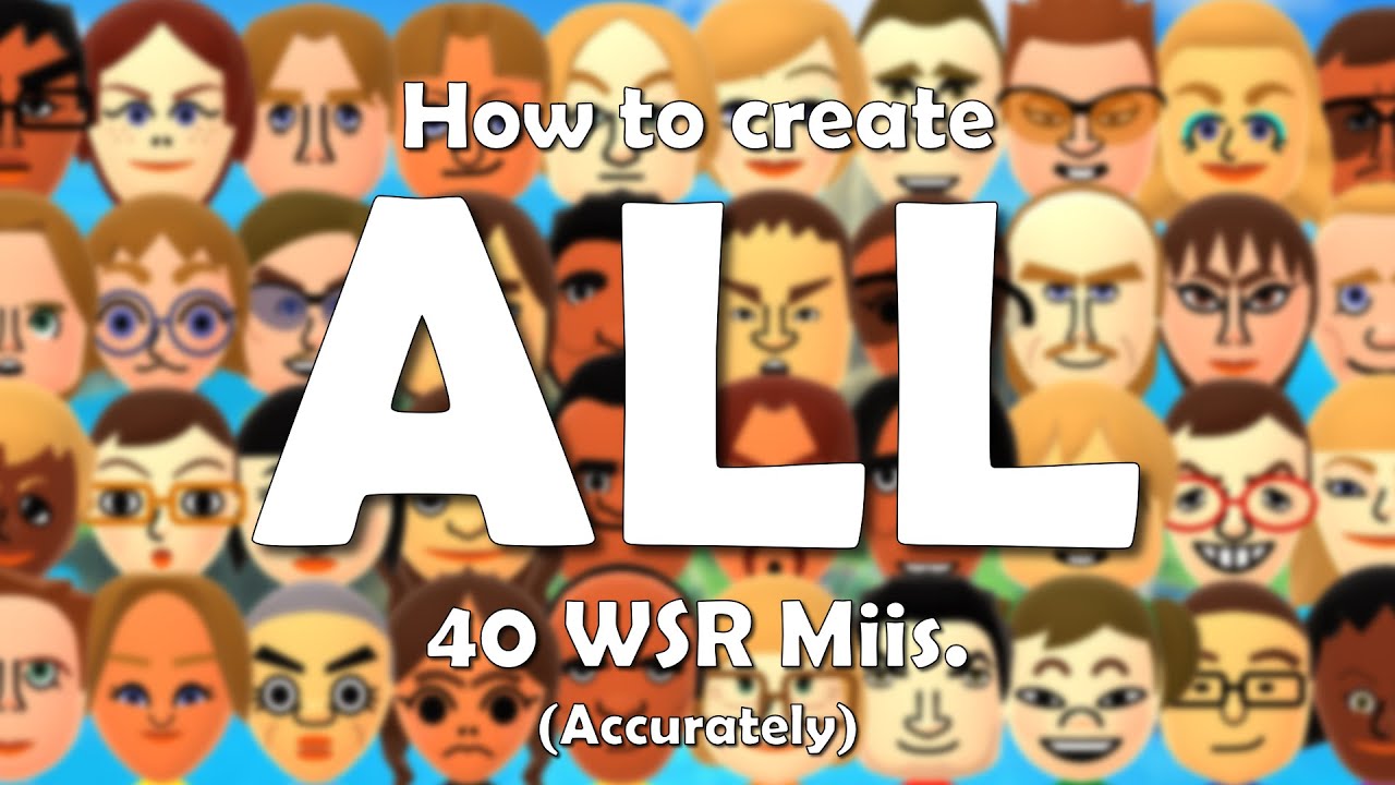 How to accurately create ALL 40 Miis from Wii Sports Resort (READ DESCRIPTION)
