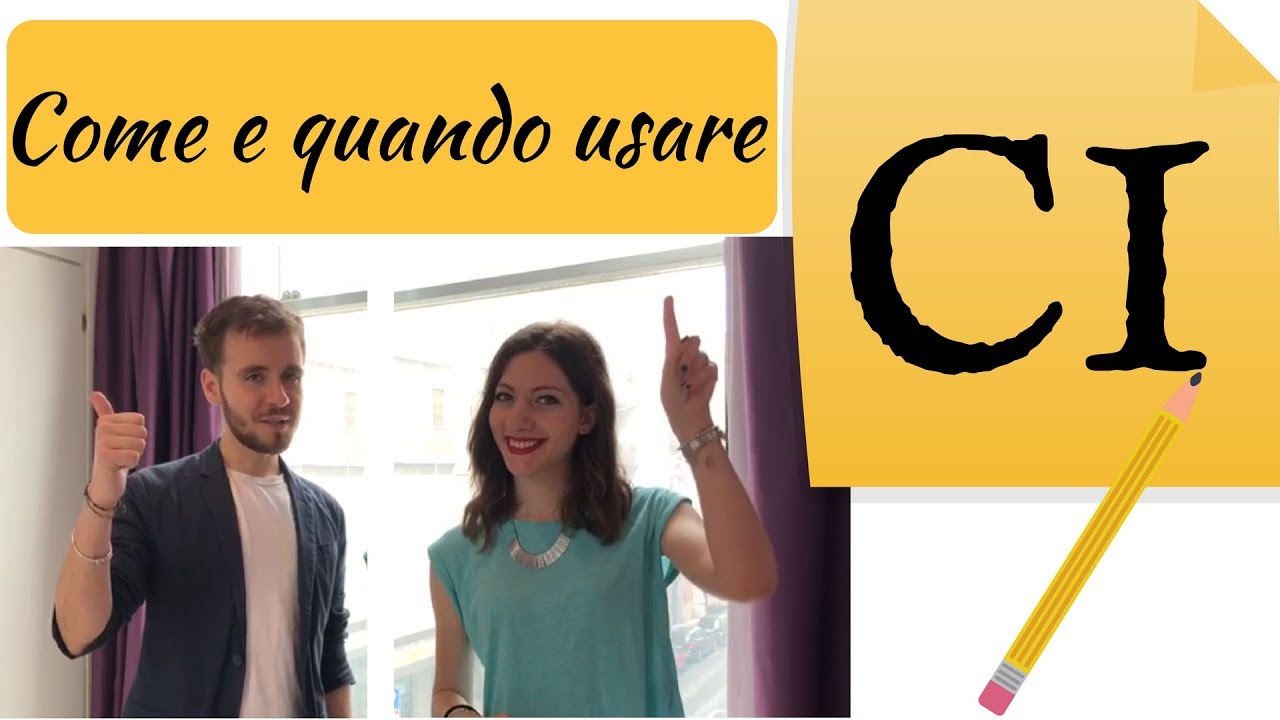 Come e quando usare CI in italiano! - How and when to use CI in Italian! - C&oacute;mo y cu&aacute;ndo usar CI !