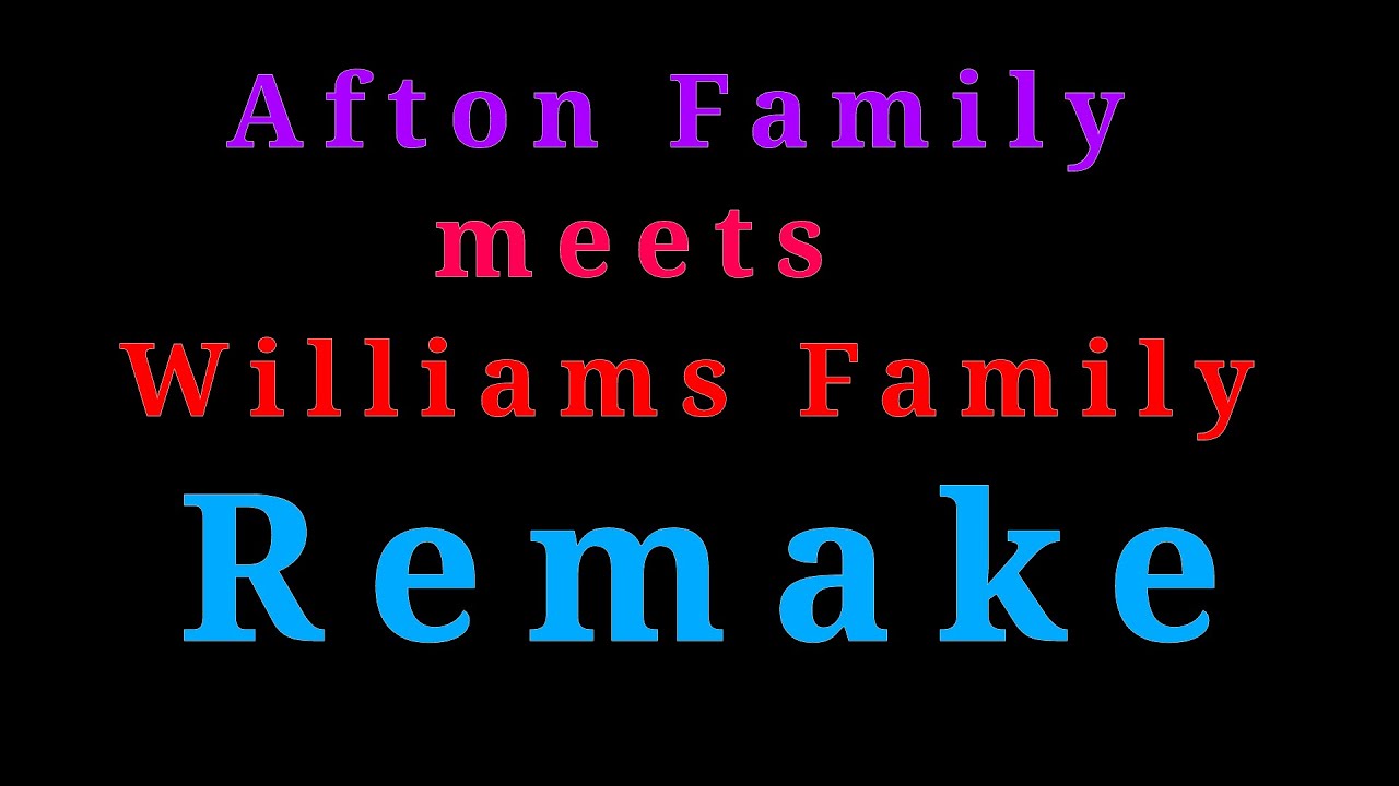 [] Afton Family meets Williams family Remake [] lolkayt official [] 21K [] :P []