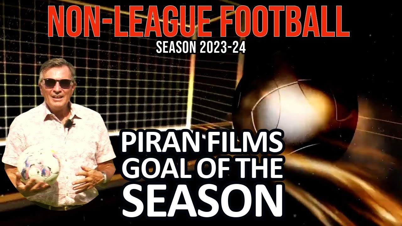 PIRAN FILMS - GOAL OF THE SEASON 2023-24