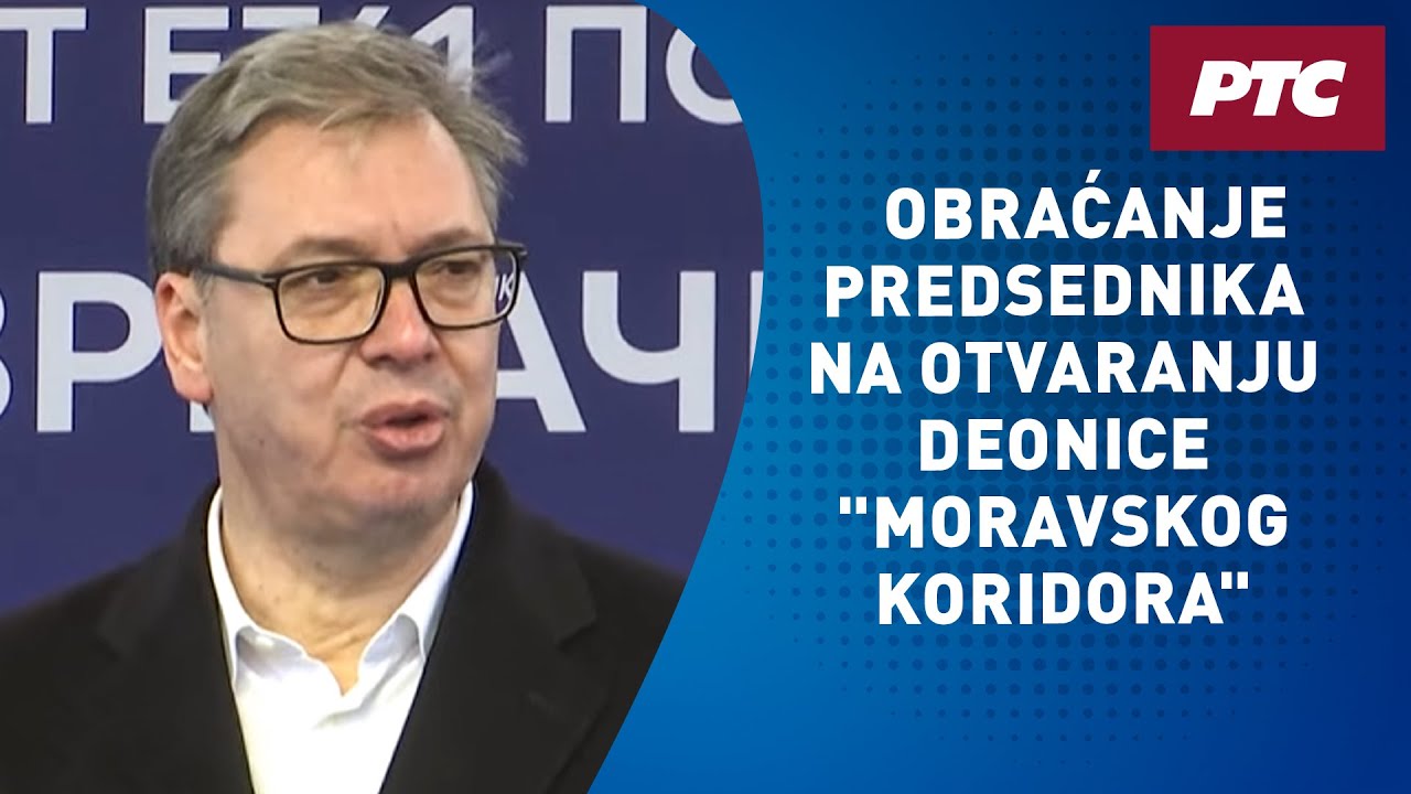 Obraćanje predsednika Srbije na otvaranju deonice 