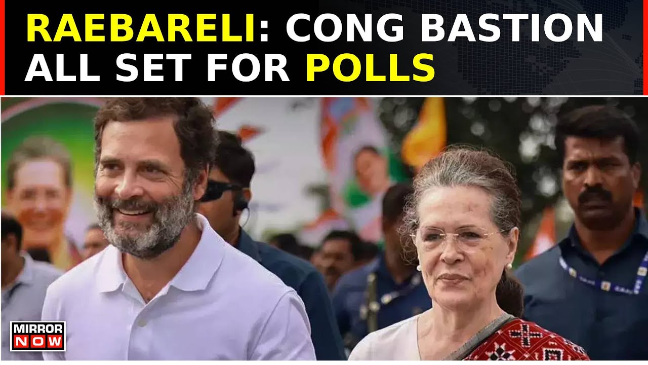 Raebareli: Congress' Historic Bastion Braces For Election Battle With Rahul Gandhi Entering The Fray