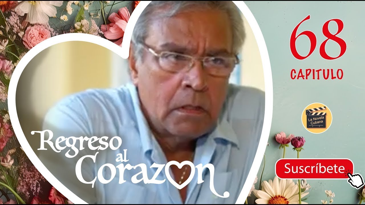 REGRESO AL CORAZON | CAP - 68 | La Novela Cubana Online