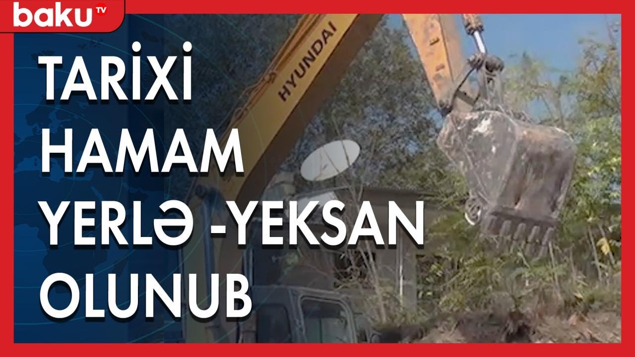 Ağdaşda tarixi hamam yerlə - yeksan olunub - Baku TV