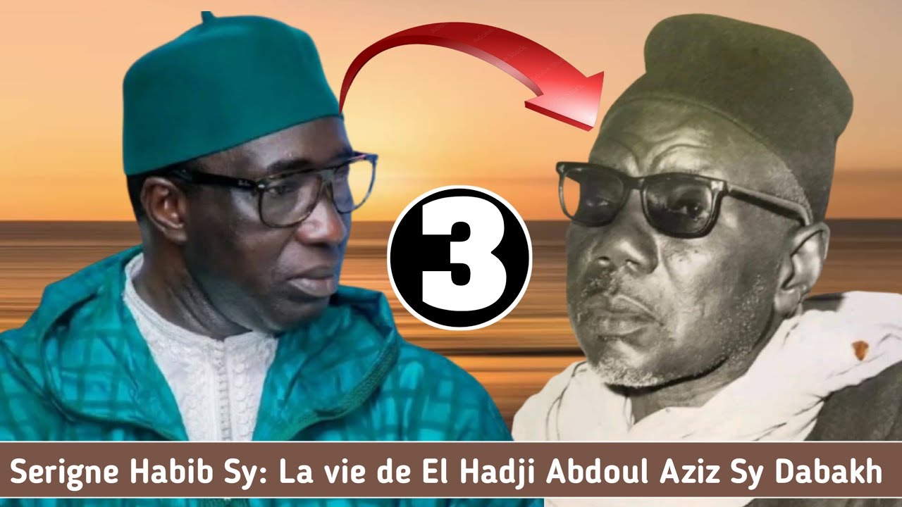 Serigne Habib Sy: La vie de El Hadji Abdoul Aziz Sy Dabakh N3