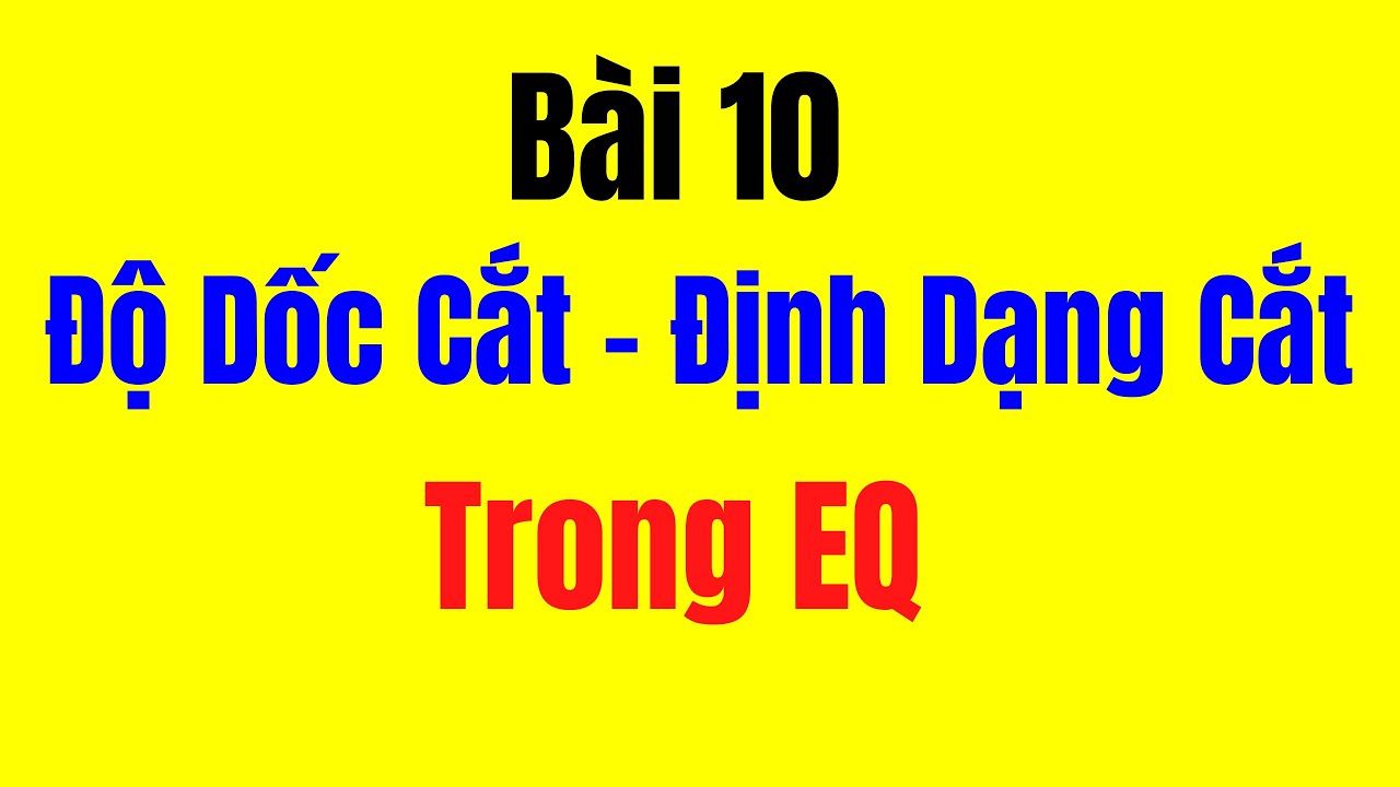 Bài 10 - Học Chỉnh Âm Thanh || Độ Dốc Cắt, Định Dạng Cắt Trong EQ