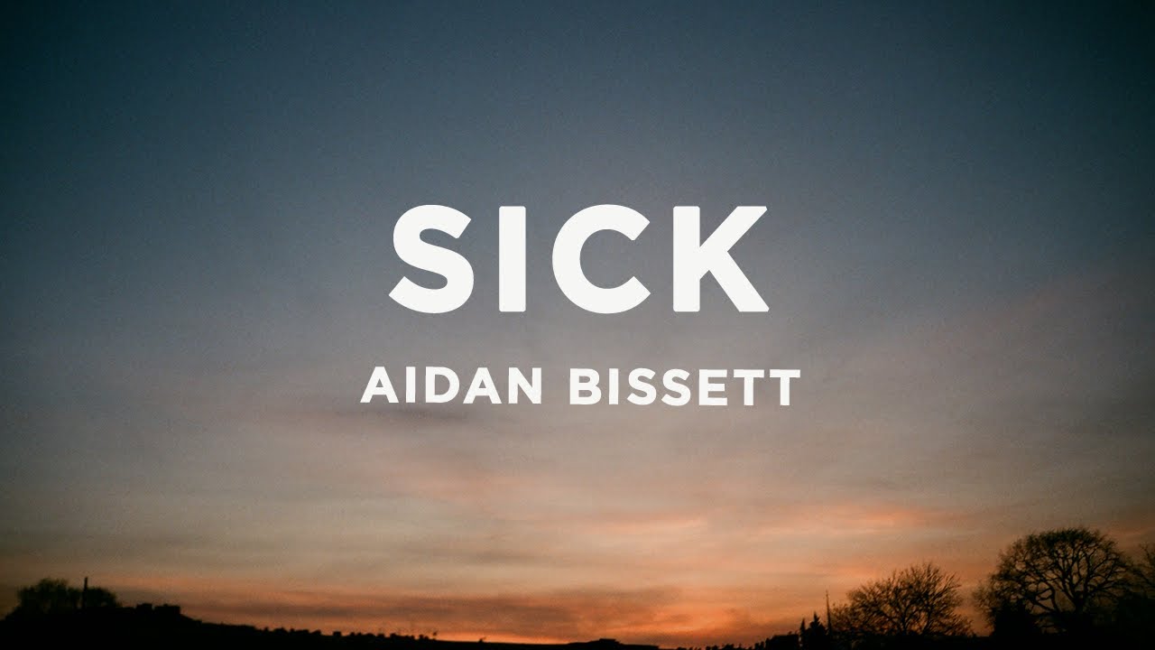 Aidan Bissett - Sick (Lyrics)