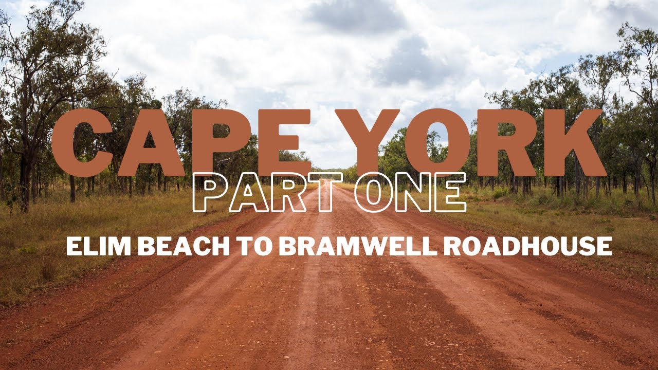 CAPE YORK | Part 1 | Elim Beach to Bramwell Junction Roadhouse
