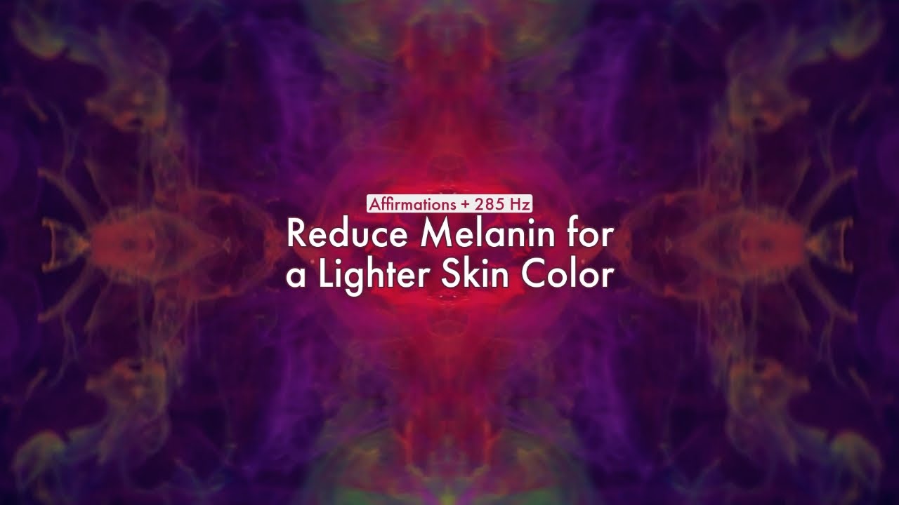 Reduce Melanin to Get a Lighter Skin Color (Affirmations + 285 Hz)