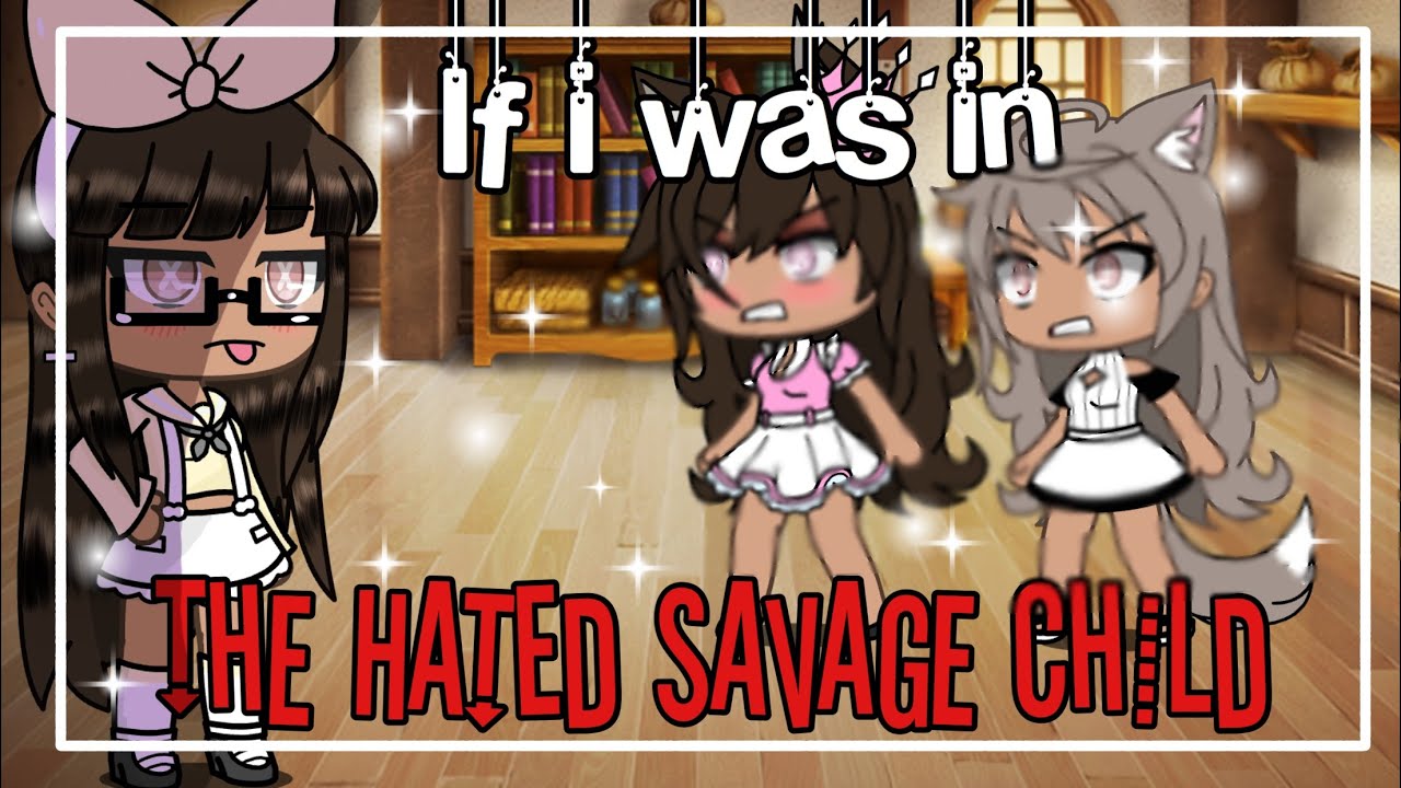 If i was in The Hated Savage Child || Gacha Life Skit
