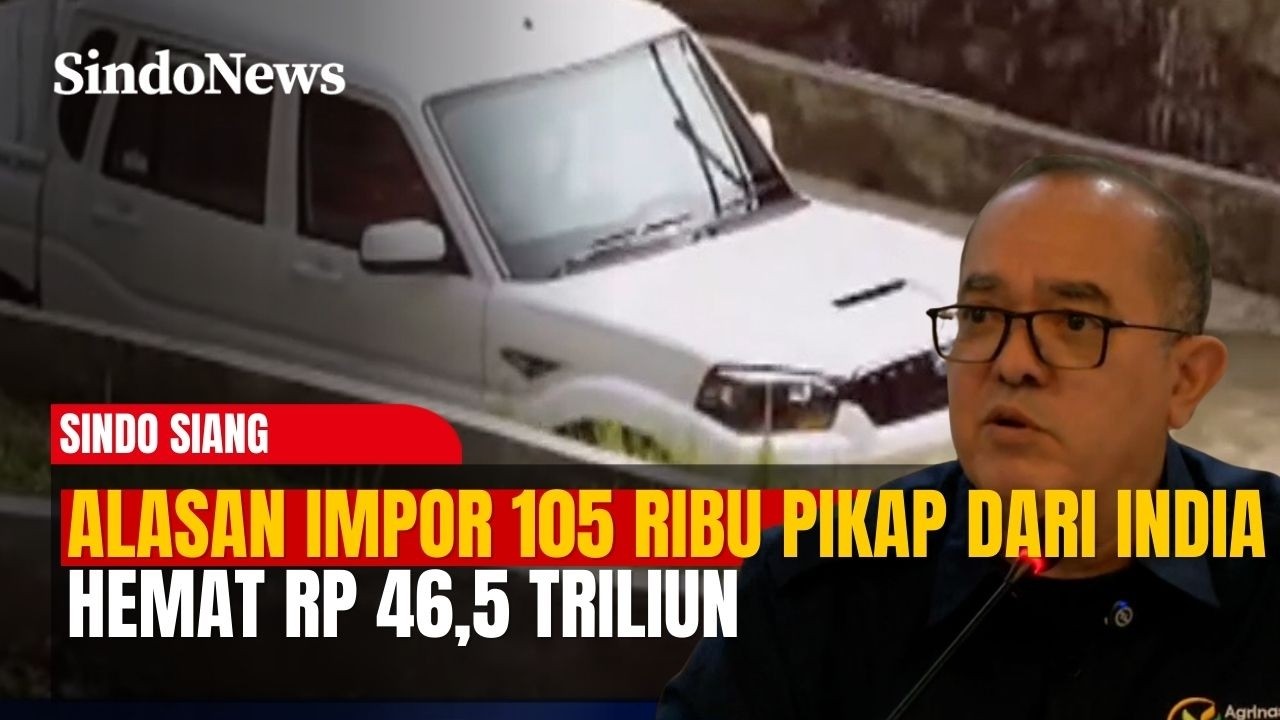 Agrinas Ungkap Alasan Impor 105 Ribu Pikap dari India, Hemat Rp 46,5 Triliun | Sindo Siang | 27/02