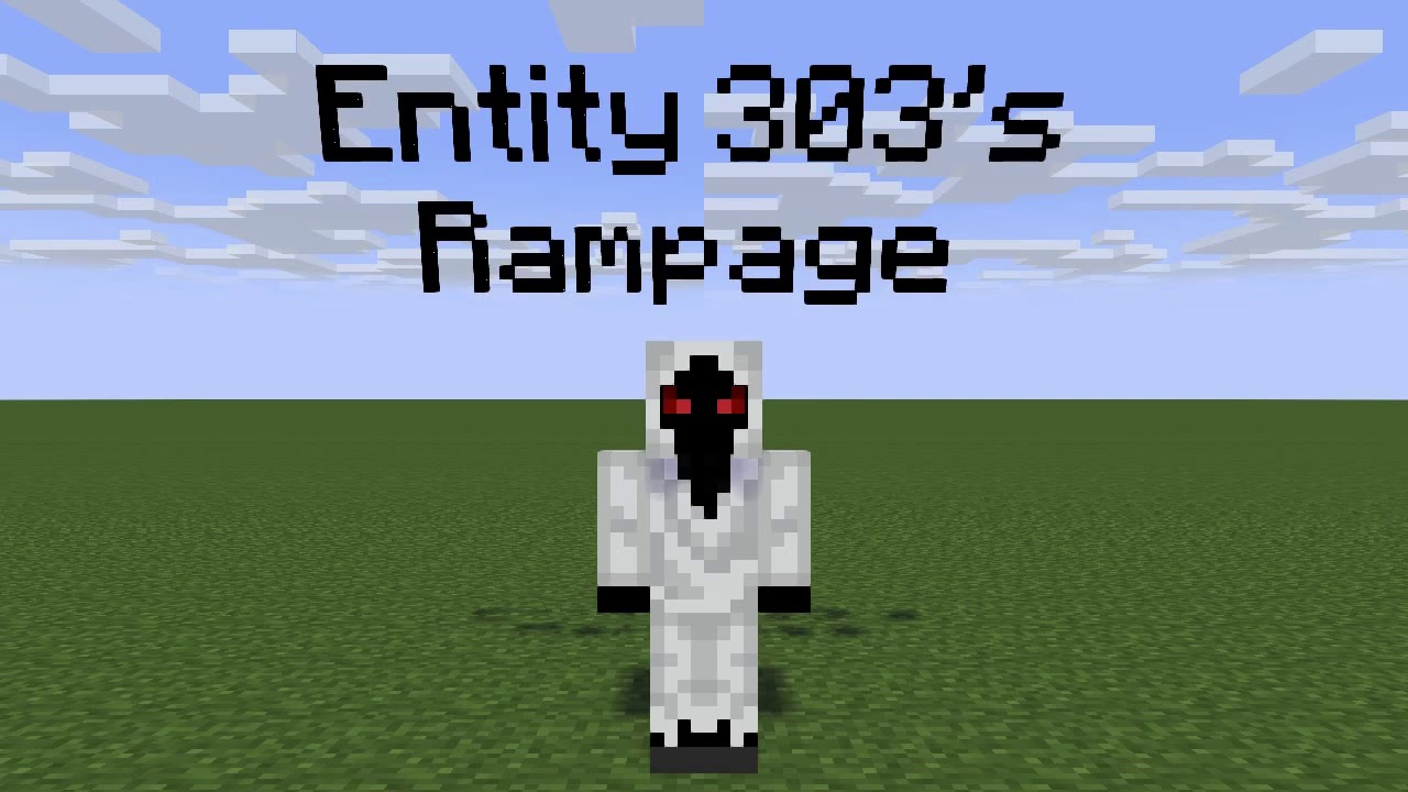 Entity 303’s Rampage