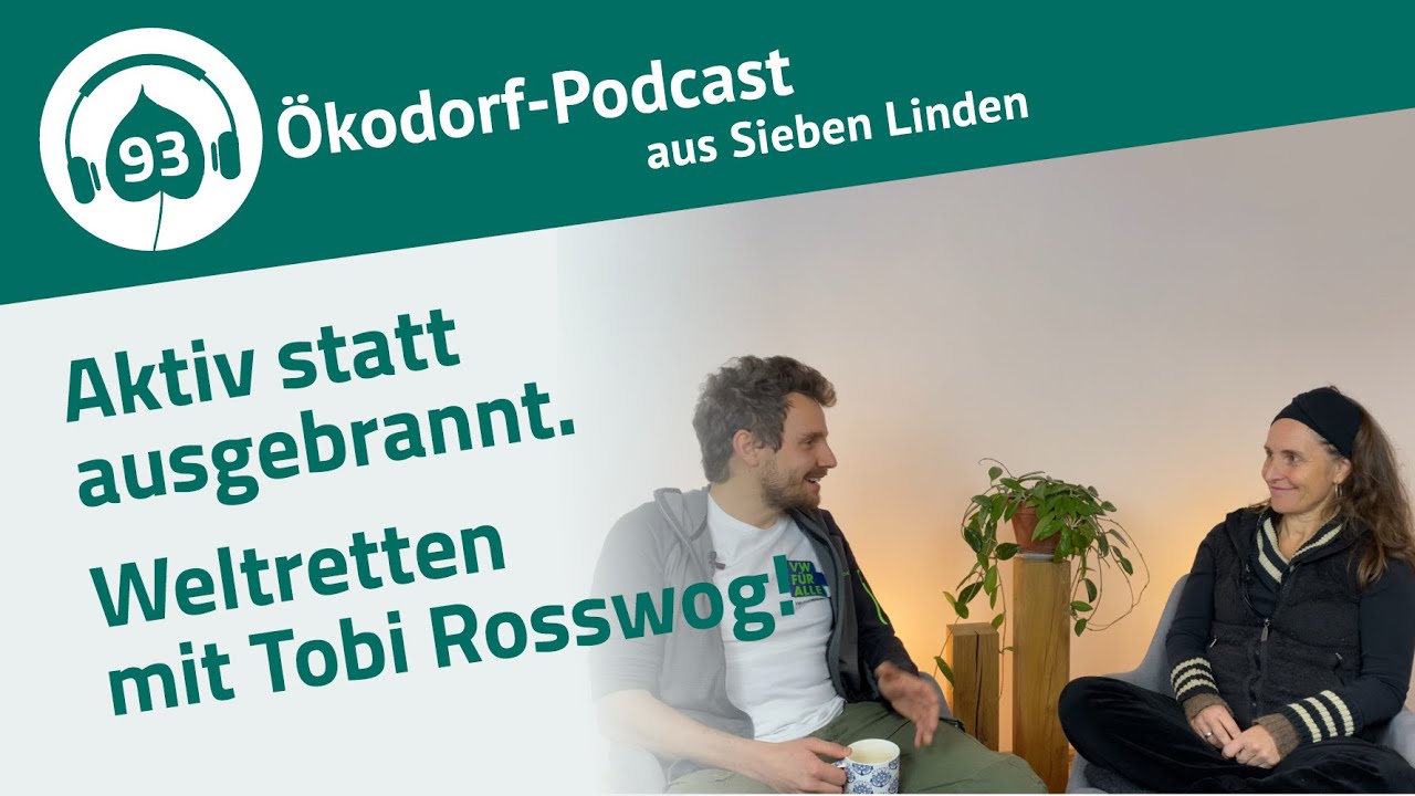 Folge 93: Aktiv statt ausgebrannt. Weltretten mit Tobi Rosswog!