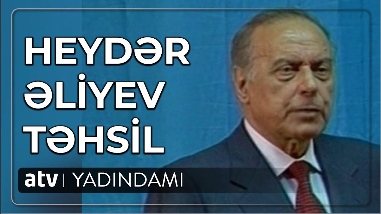 Yadındamı - Heydər Əliyev təhsil - 10.05.2023