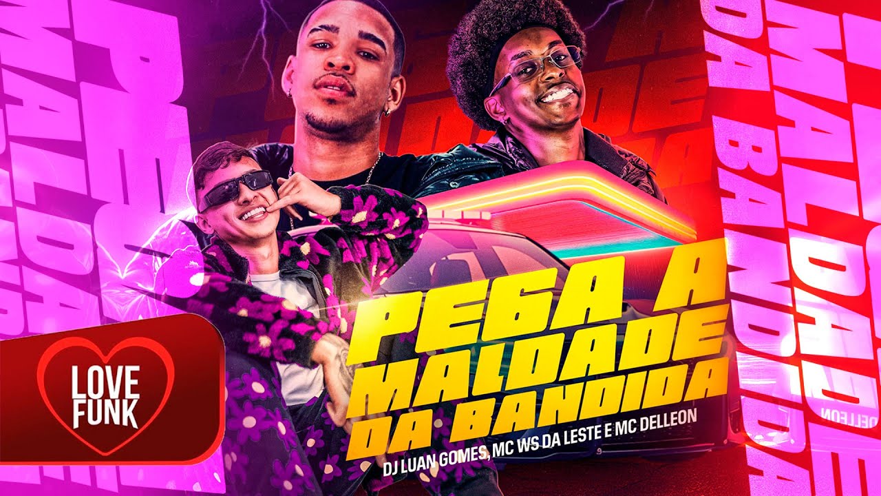 PEGA A MALDADE DA BANDIDA · Dj Luan Gomes · Mc Ws da leste · Delleon