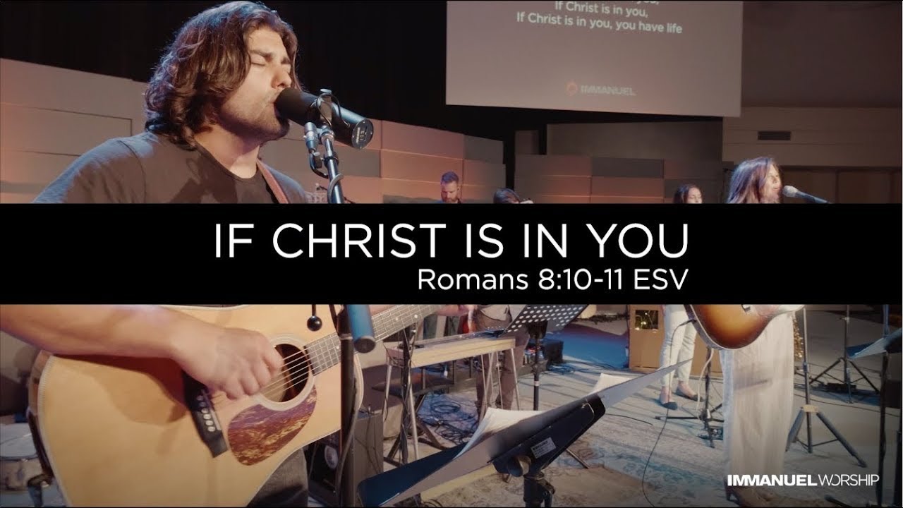If Christ Is In You [V. 10-11 ESV] | ImmanuelWorship | Romans 8 LIVE
