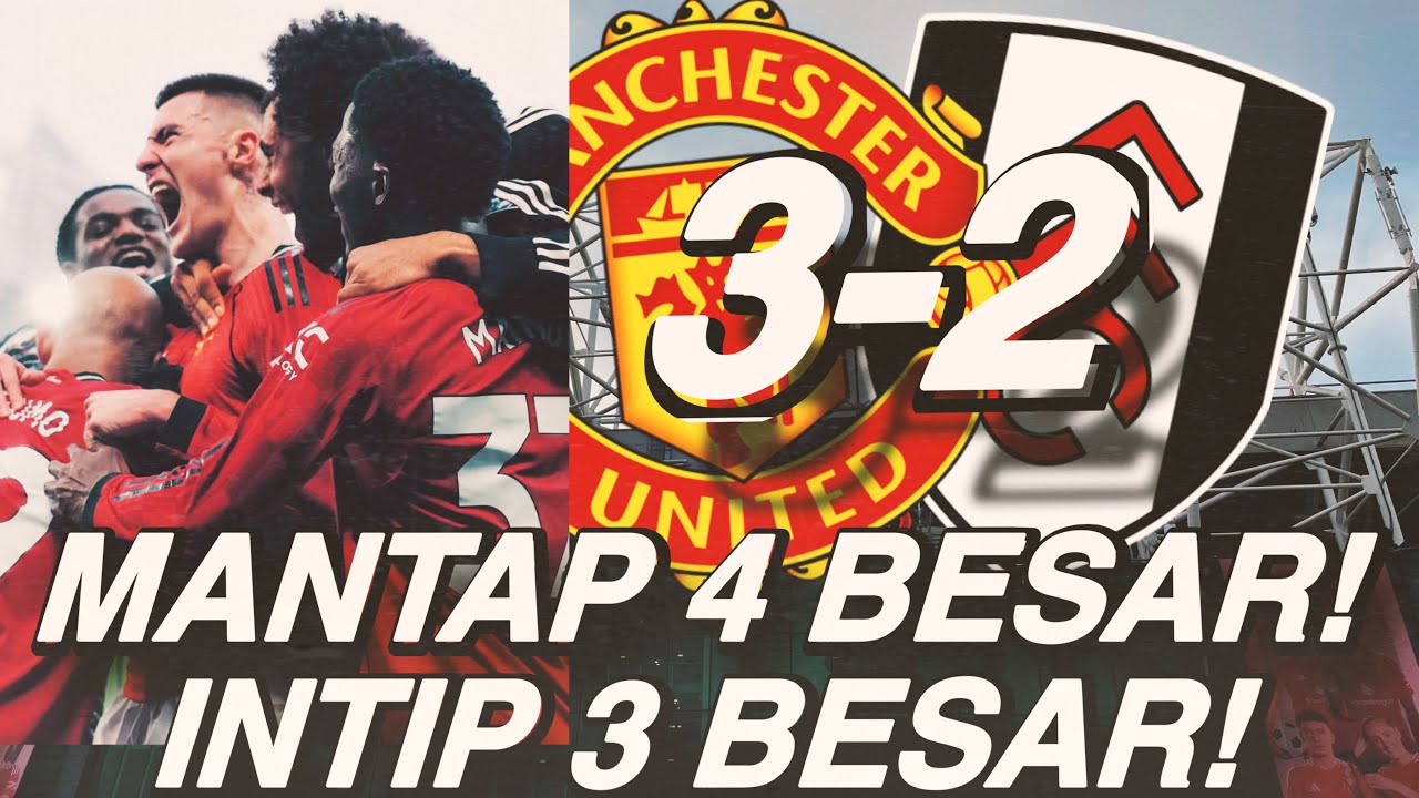 Review EPL Match MUFC-Fulham 3:2 Mantap 4 Besar! Intip 3 Besar!