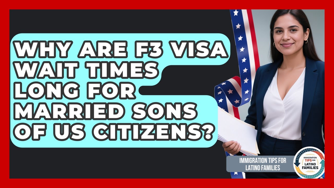 Why Are F3 Visa Wait Times Long For Married Sons Of US Citizens?