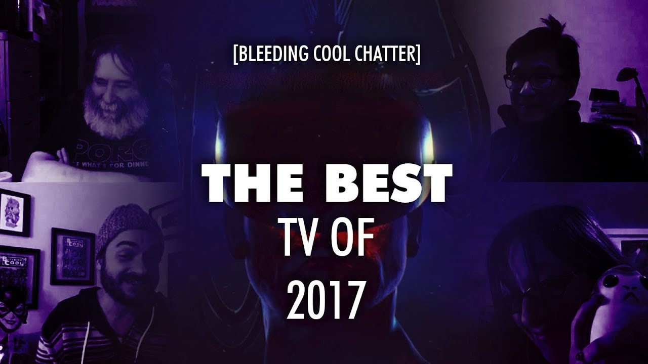 Bleeding Cool Chatter #11 - The Best TV of 2017