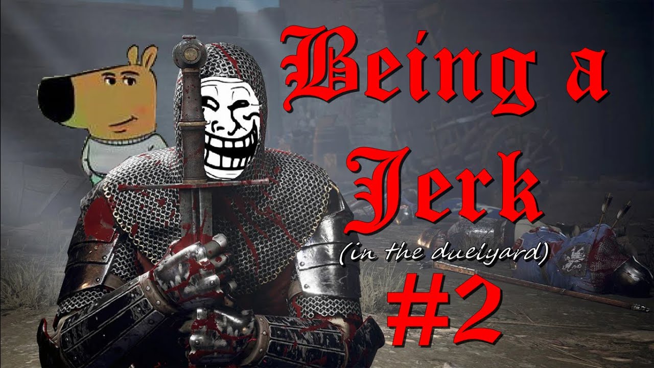 Chivalry II | Being a Jerk in the Duelyard #2 | I May be a Jerk, but I'm not a Monster (for now...)