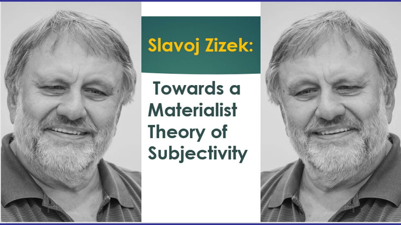 Slavoj Zizek : Towards a Materialist Theory of Subjectivity