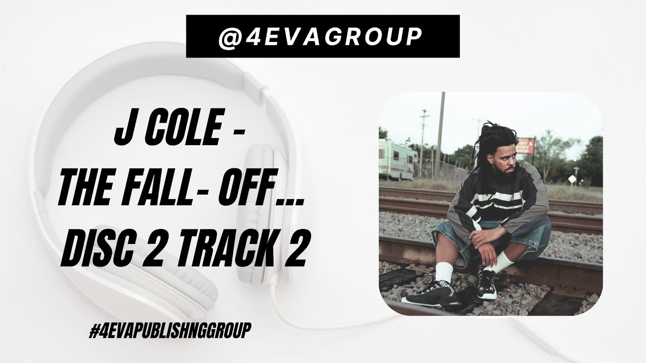 J Cole - THE FALL- OFF... DISC 2 TRACK 2 | Hip Hop | Drake | Kendrick Lamar | 4EVA Publishing Group