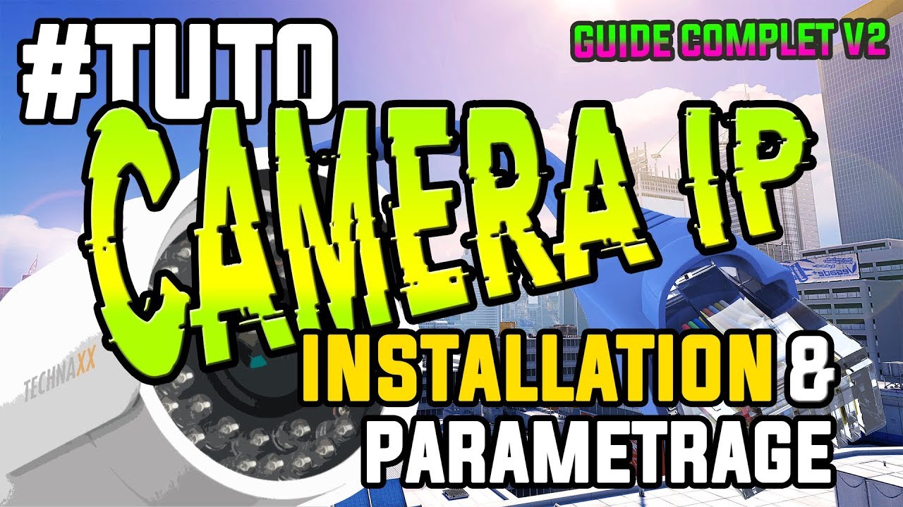 Installer une Caméra IP de Vidéosurveillance - Installation Dahua, Hikvision...