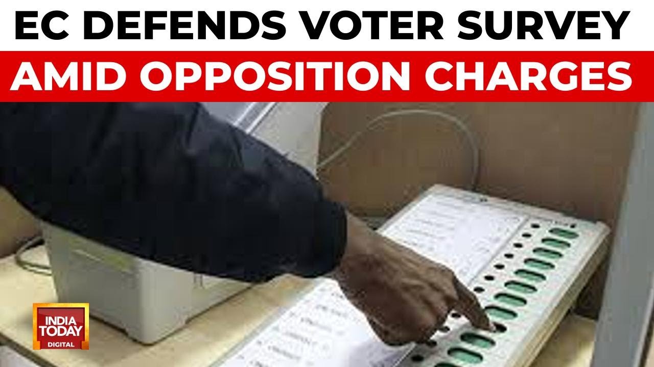 Election Commission Defends Voter Survey, Rebuffs Opposition's Fraud Charges | India Today News