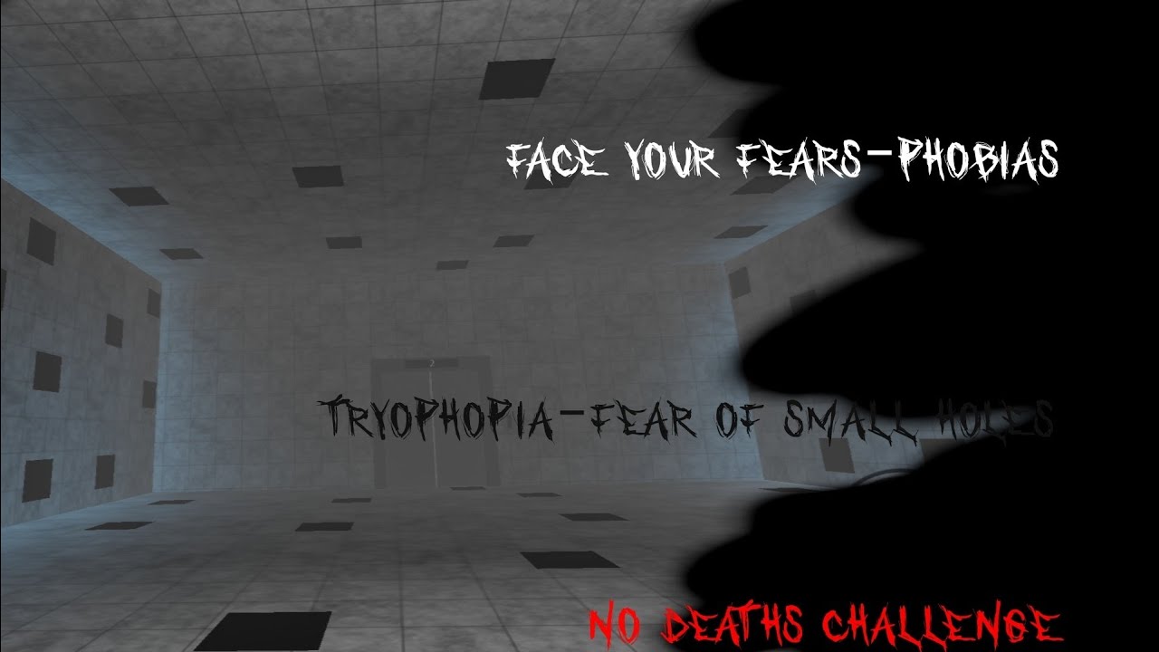 Face your fears no deaths challenge tryophopia-fear of small holes