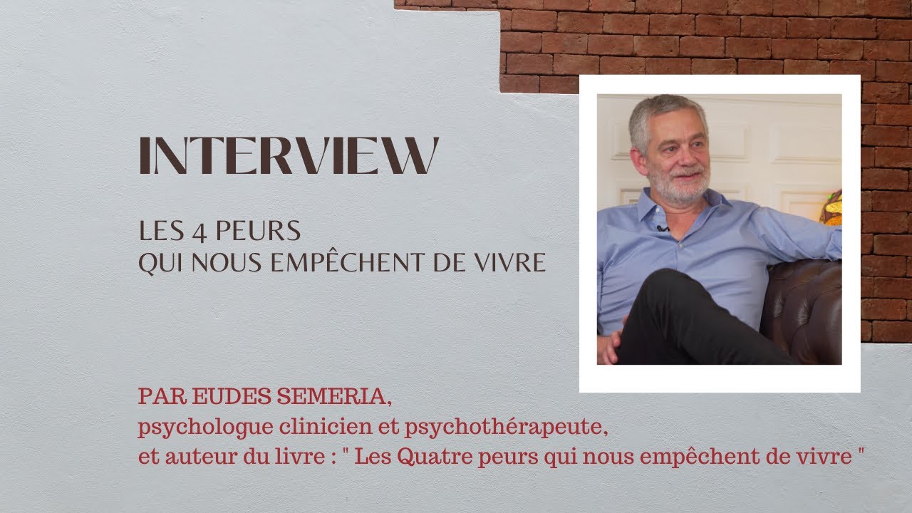 Les 4 peurs qui nous empêchent de vivre [ Par Eudes Séméria : psychologue clinicien ]