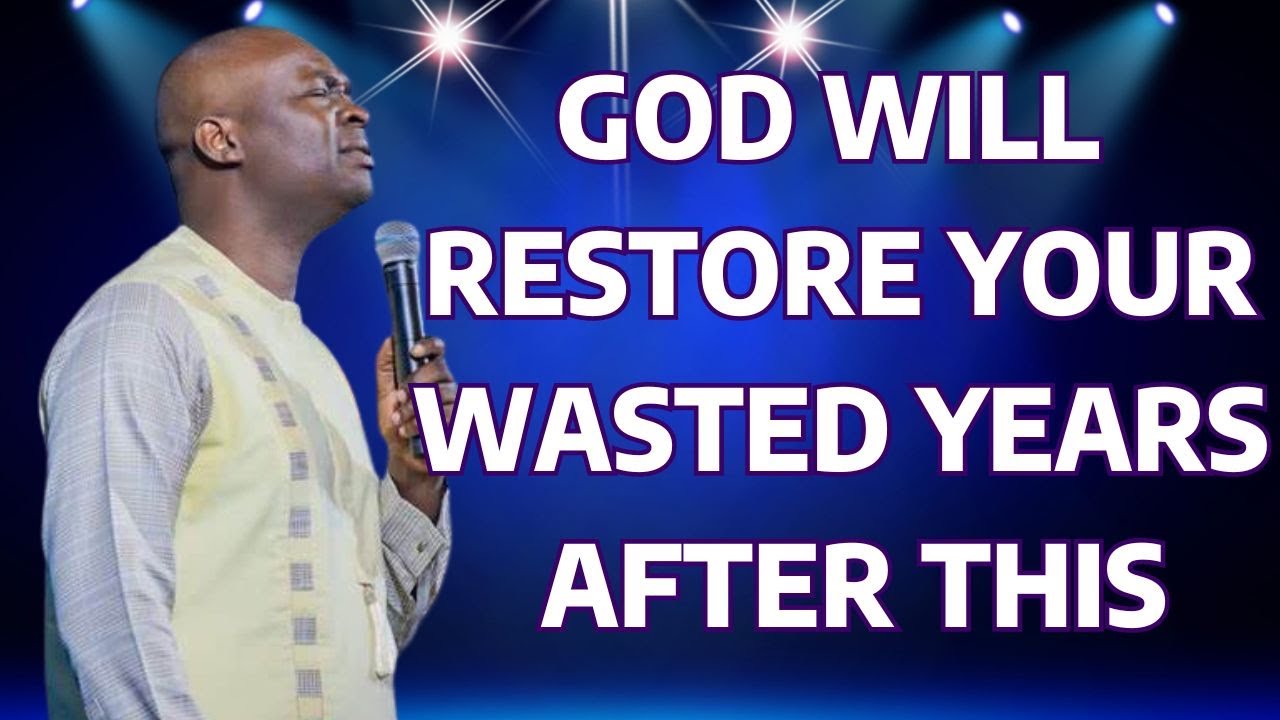 GOD WILL RESTORE YOUR WASTED YEARS AFTER THIS - APOSTLE JOSHUA SELMAN #apostlejoshuaselman