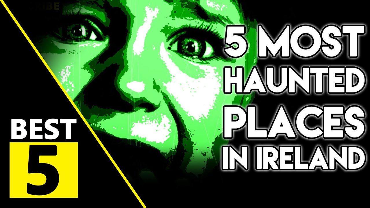 5 Most Haunted Places In Ireland