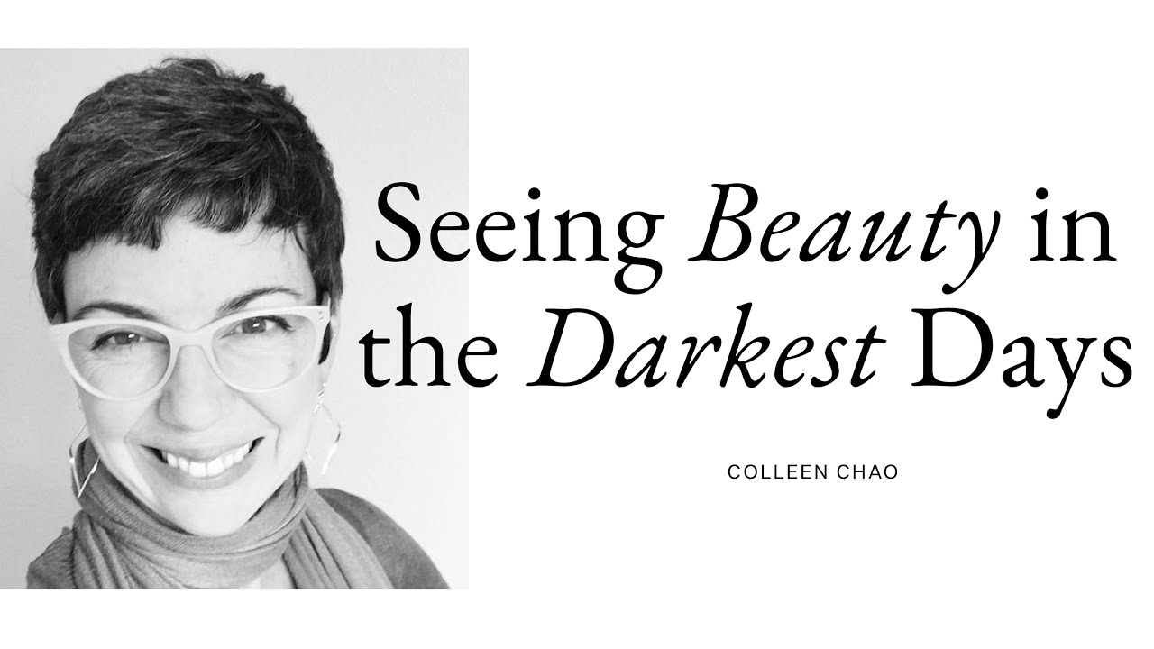 Seeing Beauty in the Darkest Days with Colleen Chao