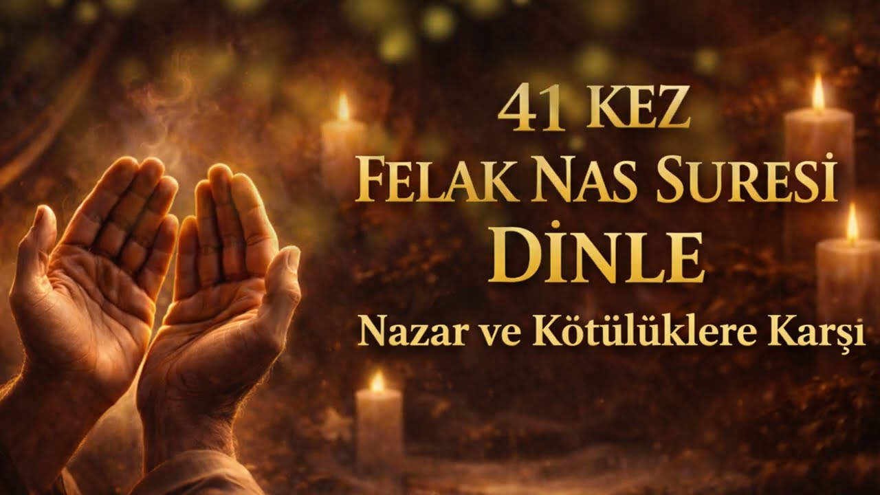 41 KEZ FELAK VE NAS DİNLE | Nazar ve Kötülüğe Karşı Koruyucu