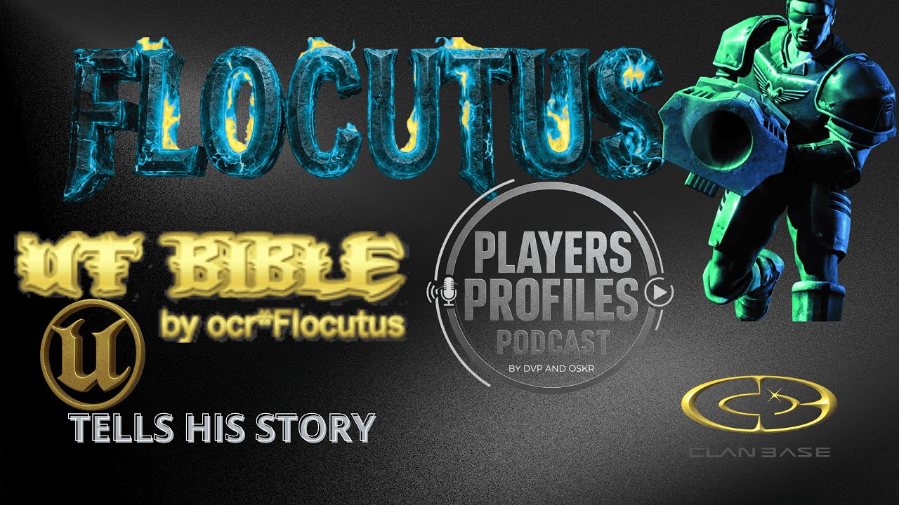 Unreal Tournament Players Profiles Podcast #11 | Featuring Flocutus (by DVP OSKR)