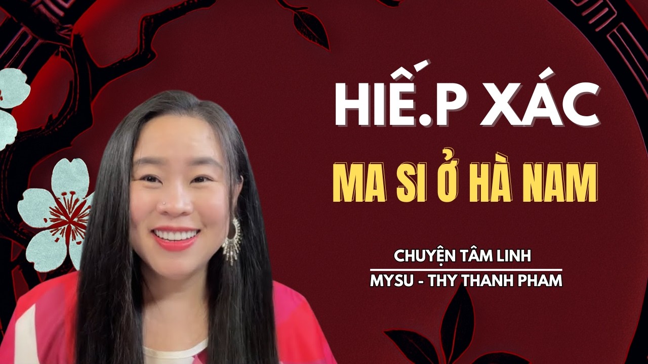 CHUYỆN MA KHÔNG QUẢNG CÁO: Hiế.p Xác Ma Si Ở Hà Nam - Chuyện Tâm Linh | MySu Thy Thanh Pham