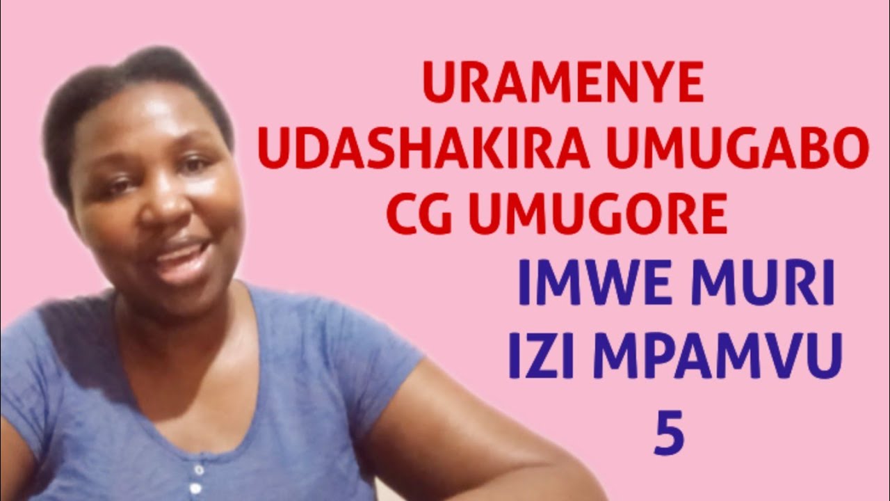 USHAKIYE UMUGORE/UMUGABO KU MPAMVU 1 MURI IZI 5 UHORA WICUZA BIRANGIRA URUGO RUSENYUTSE