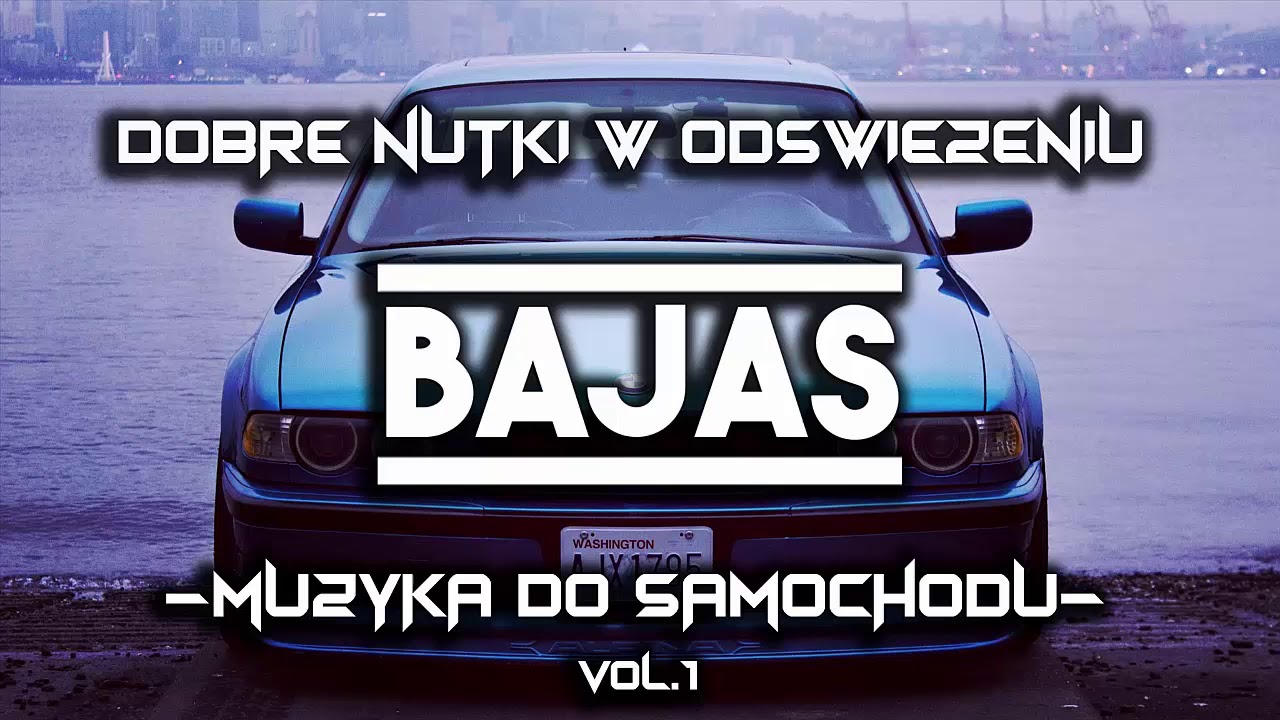 BAJAS - DOBRE NUTKI W ODŚWIEŻENIU vol.1 - ☆MUZYKA do SAMOCHODU☆