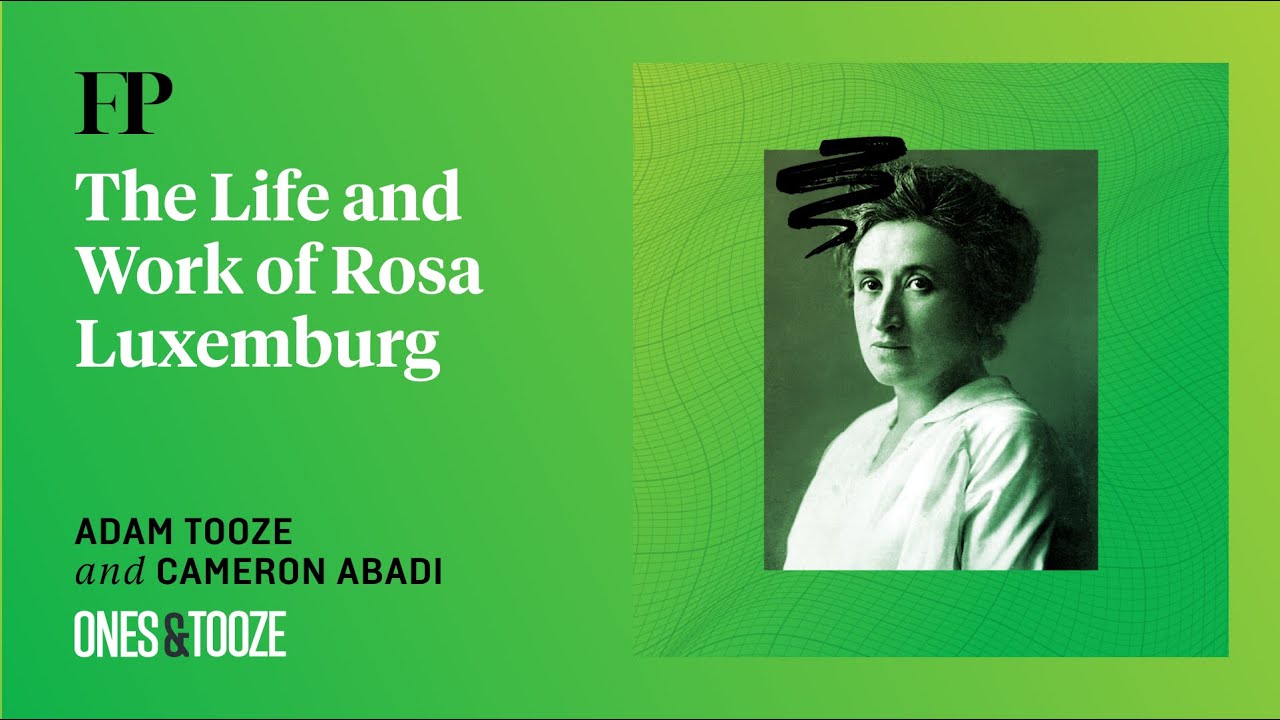 The Life and Work of Rosa Luxemburg | Ones and Tooze Ep. 221