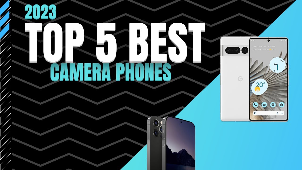 Top 5 Best Camera Phones of 2023