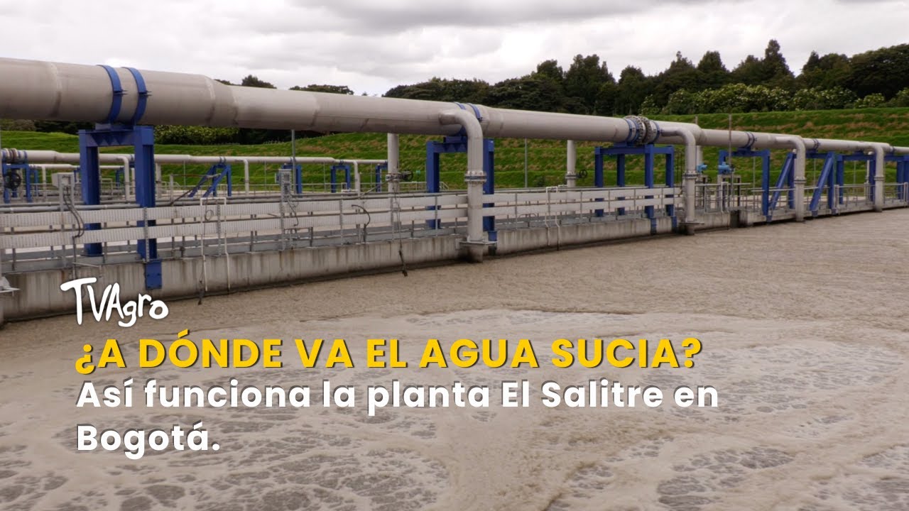 ¿A dónde va el agua sucia? Así funciona la planta El Salitre en Bogotá–TvAgro por Juan Gonzalo Angel