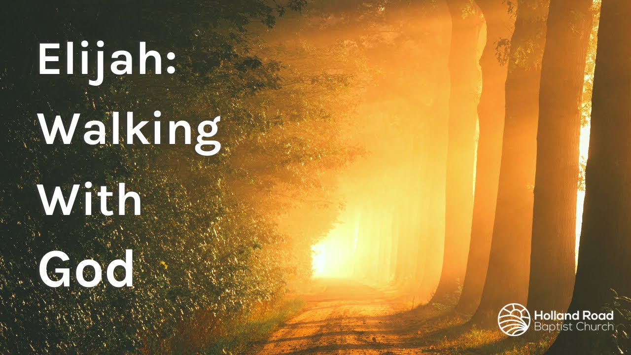 Elijah: Walking with God  - 1 Kings 17:1 & James 5:17-18