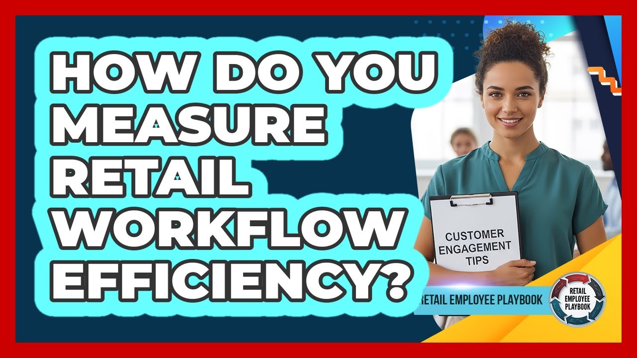 How Do You Measure Retail Workflow Efficiency?