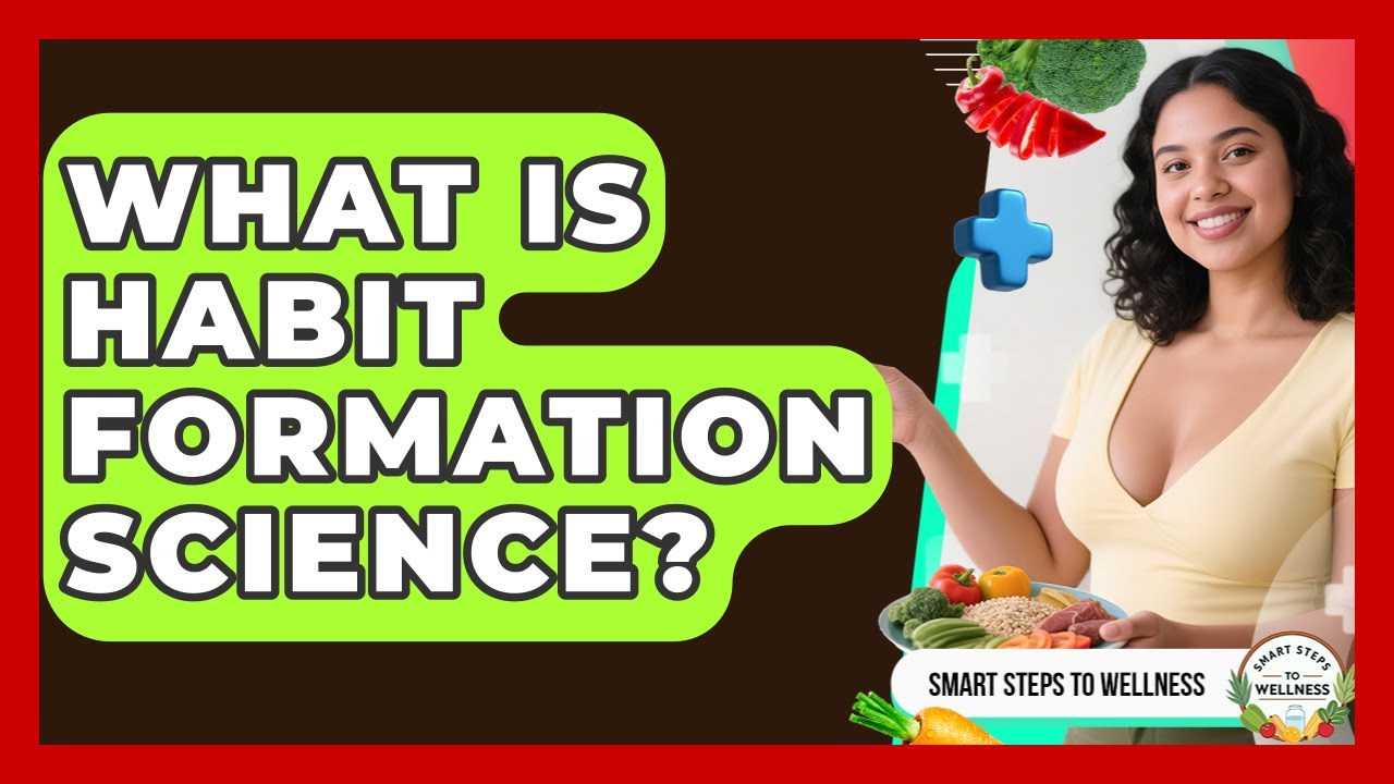 What Is Habit Formation Science? - Smart Steps to Wellness