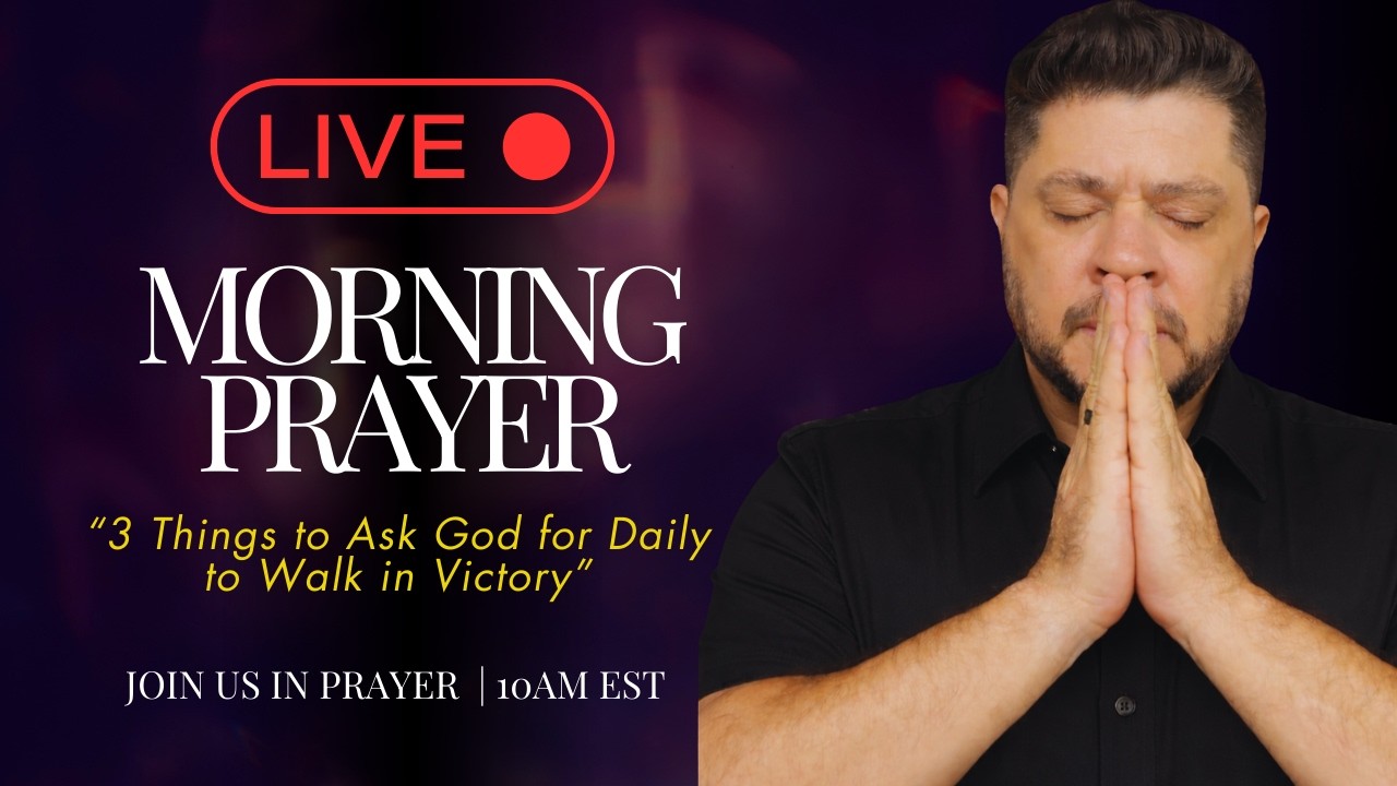 🔴 LIVE Morning Prayer: 3 Things to ask God for daily to walk in victory