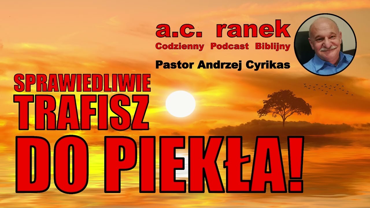 2512. Sprawiedliwie trafisz do piekła! – Pastor Andrzej Cyrikas #chwe #andrzejcyrikas