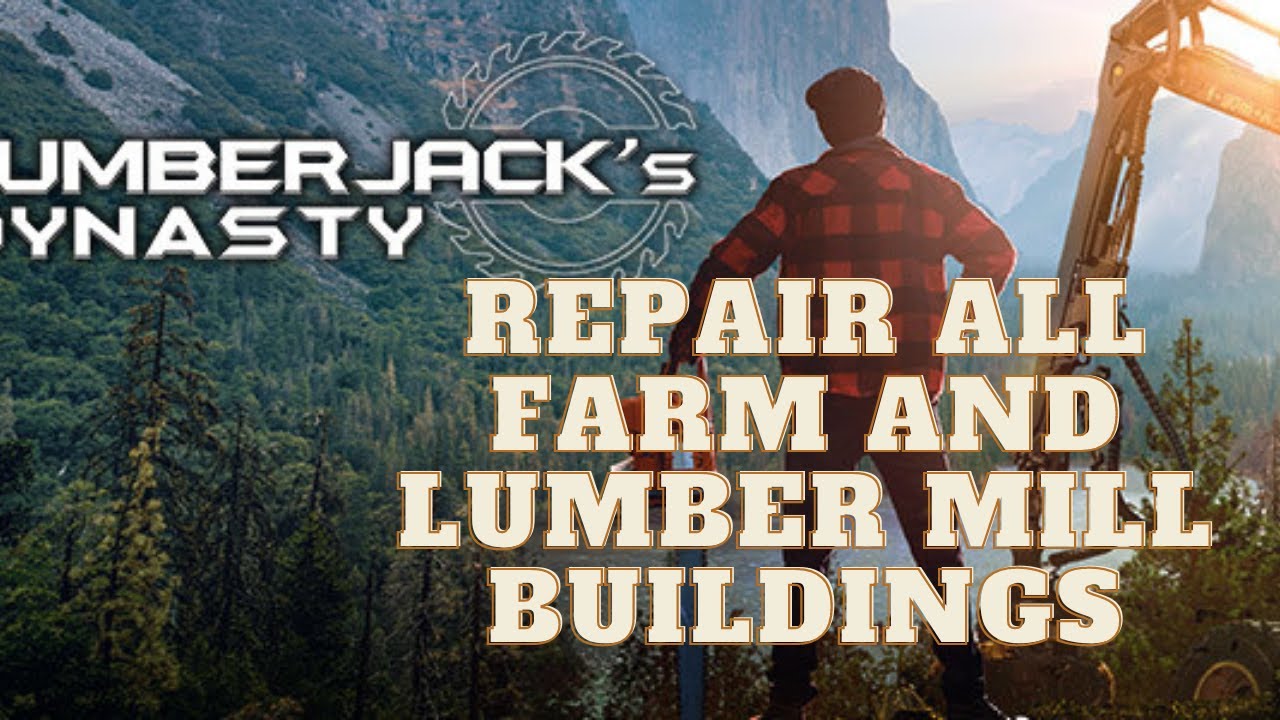 Lumberjack Dynasty Repair All Farm and Lumber Mill Buildings