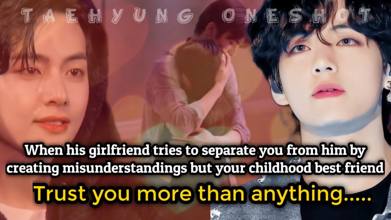 KTH ONESHOT || When he don't know that the girl he loves is his childhood best friend || #taehyungff
