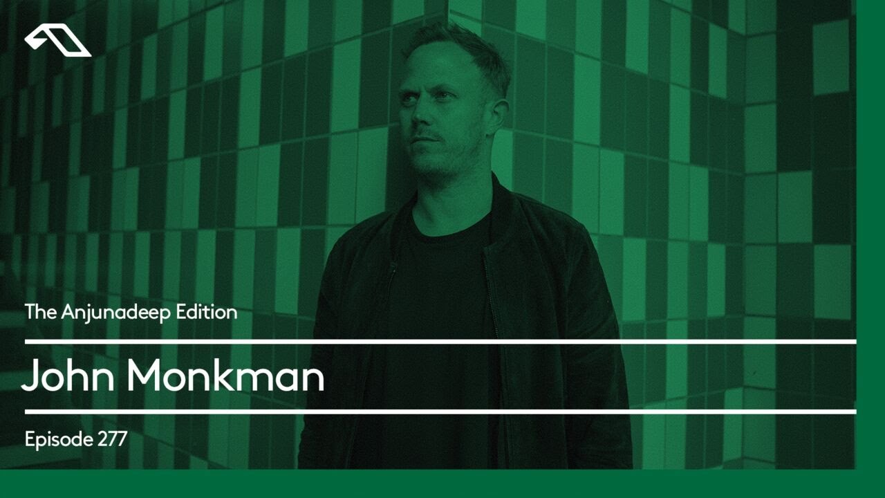 The Anjunadeep Edition 277 with John Monkman