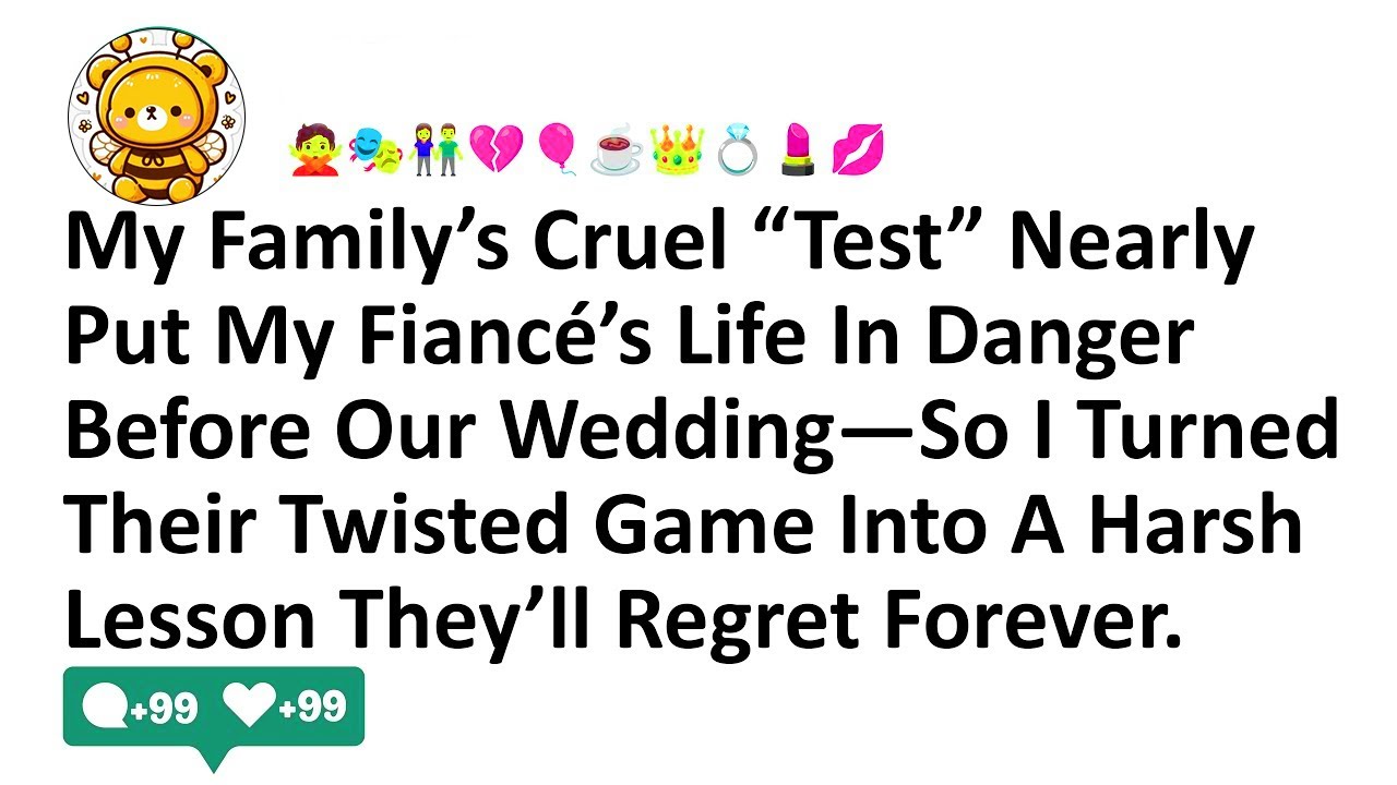 My Family’s Cruel “Test” Nearly Put My Fiancé’s Life In Danger Before Our Wedding—So I Turned Their